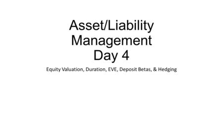 Asset/Liability Management Day 4