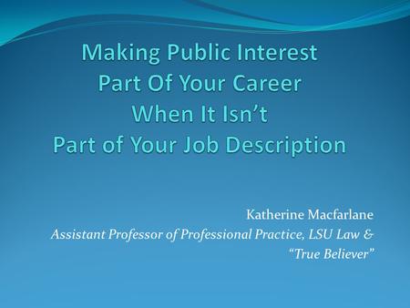 Katherine Macfarlane Assistant Professor of Professional Practice, LSU Law & “True Believer”