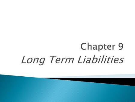 Long Term Liabilities.  Capital Structure  Debt Financing - Bonds ◦ Interest is tax deductible  Equity Financing - Stocks ◦ Dividends paid is not tax.