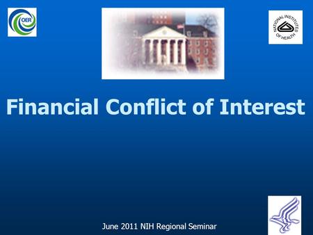 Financial Conflict of Interest June 2011 NIH Regional Seminar.