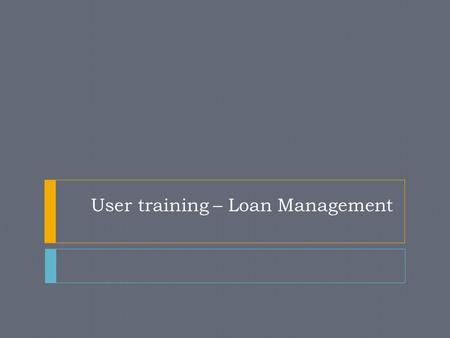 User training – Loan Management. Charges Charges are the Fees/Penalties. It is flexible and can be changed by an MFI to suit its requirements. Supports.