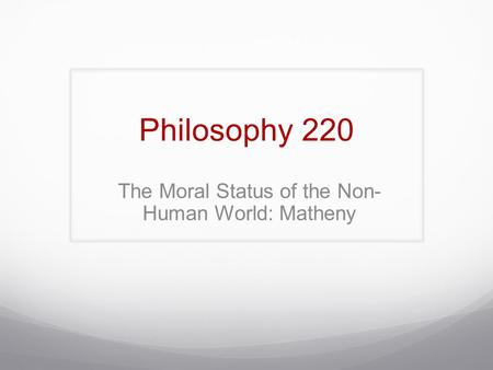 The Moral Status of the Non- Human World: Matheny