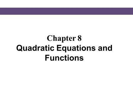 Chapter 8 Quadratic Equations and Functions