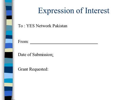 Expression of Interest To : YES Network Pakistan From: Date of Submission: Grant Requested: