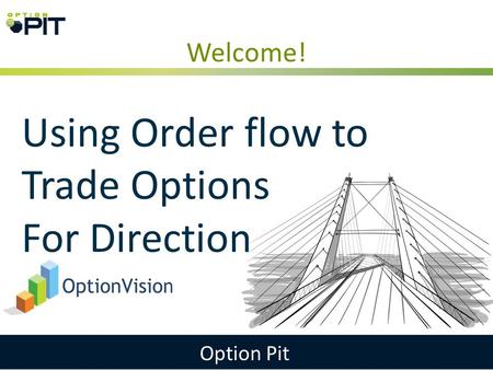 Welcome! Option Pit Using Order flow to Trade Options For Direction.