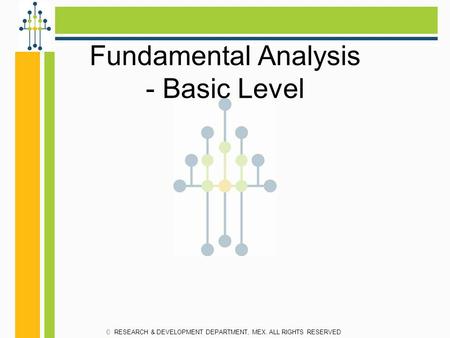 Fundamental Analysis - Basic Level RESEARCH & DEVELOPMENT DEPARTMENT, MEX. ALL RIGHTS RESERVED.