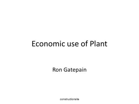 Constructionsite Economic use of Plant Ron Gatepain.
