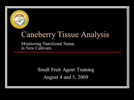Caneberry Tissue Analysis Monitoring Nutritional Status in New Cultivars Small Fruit Agent Training August 4 and 5, 2009.