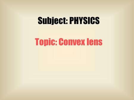 Subject: PHYSICS Topic: Convex lens Light refraction in Prism Ray diagram of a convex lens Ray diagram illustrating graphical construction rules of a.
