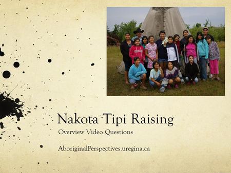 Nakota Tipi Raising Overview Video Questions AboriginalPerspectives.uregina.ca.