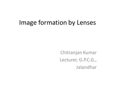 Image formation by Lenses