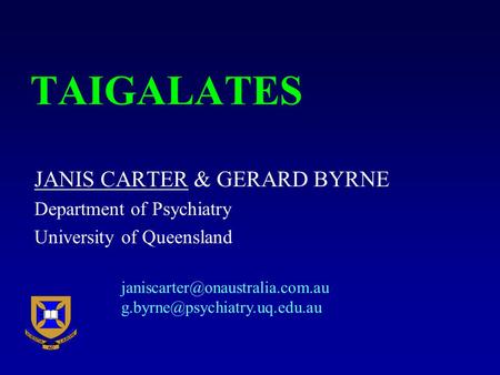 TAIGALATES JANIS CARTER & GERARD BYRNE Department of Psychiatry University of Queensland