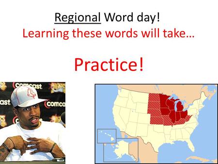 Regional Word day! Learning these words will take… Practice!