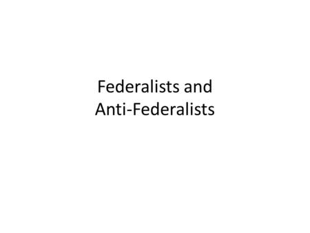 Federalists and Anti-Federalists