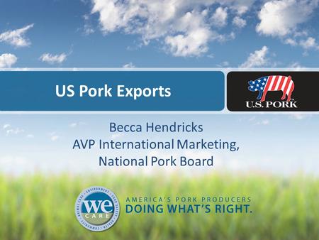US Pork Exports Becca Hendricks AVP International Marketing, National Pork Board.