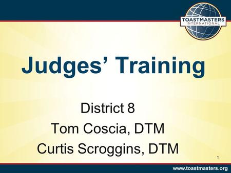 Judges’ Training District 8 Tom Coscia, DTM Curtis Scroggins, DTM 1.
