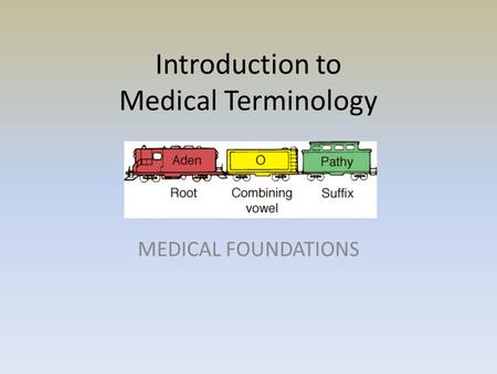 Introduction to Medical Terminology MEDICAL FOUNDATIONS.