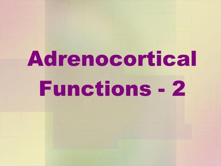 Adrenocortical Functions - 2. Adrenocortical hypofunction Adrenocortical insufficiency may be: A.Primary B.Secondary.