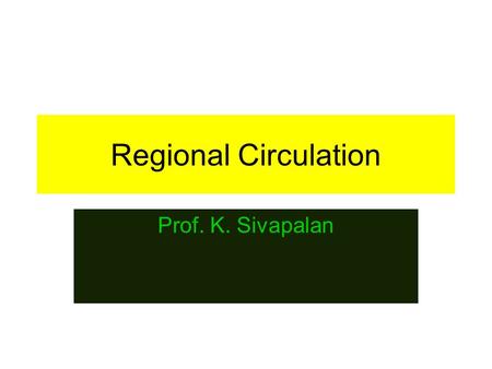 Regional Circulation Prof. K. Sivapalan.