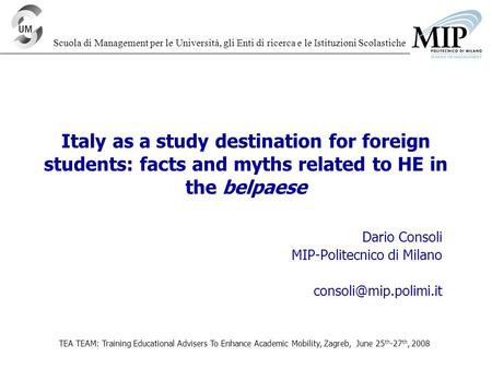TEA TEAM: Training Educational Advisers To Enhance Academic Mobility, Zagreb, June 25 th -27 th, 2008 Italy as a study destination for foreign students: