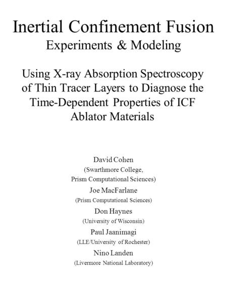 Inertial Confinement Fusion Experiments & Modeling Using X-ray Absorption Spectroscopy of Thin Tracer Layers to Diagnose the Time-Dependent Properties.