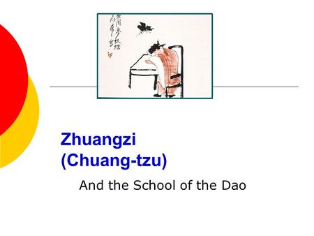 Zhuangzi (Chuang-tzu) And the School of the Dao. Zhuangzi (368-289)  Historical background  The Book of Zhuangzi.