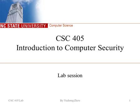 Computer Science CSC 405 LabBy Yuzheng Zhou1 CSC 405 Introduction to Computer Security Lab session.