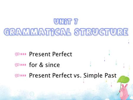 Present Perfect for & since Present Perfect vs. Simple Past.