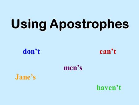 Using Apostrophes don’tcan’t men’s Jane’s haven’t.