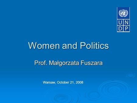 Women and Politics Prof. Małgorzata Fuszara Warsaw, October 21, 2008.