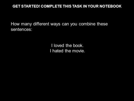 GET STARTED! COMPLETE THIS TASK in your notebook