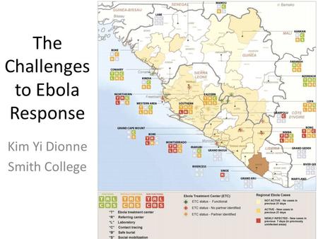 The Challenges to Ebola Response Kim Yi Dionne Smith College.