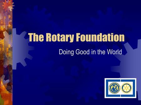The Rotary Foundation Doing Good in the World. The Rotary Foundation Group Study Exchange Ambassadorial Scholarships.