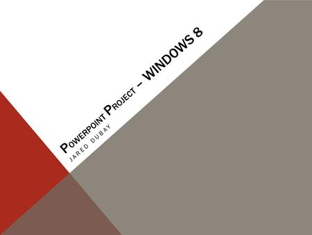 P OWERPOINT P ROJECT – WINDOWS 8 JARED DUBAY. Windows 8 is the newest operating system offered by Microsoft. Its current release date is set for October.