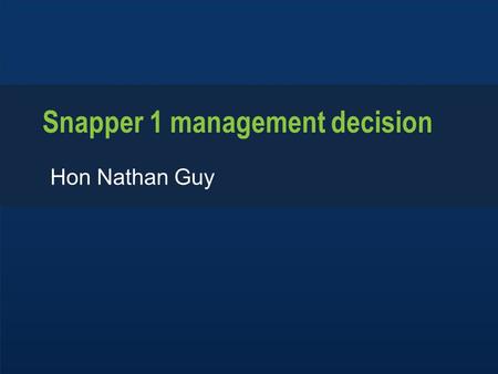 Www.mpi.govt.nz 1 www.mpi.govt.nz Snapper 1 management decision Hon Nathan Guy.