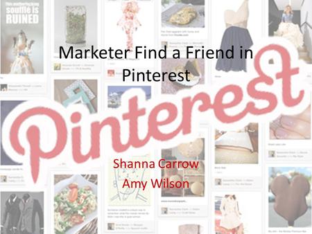 Marketer Find a Friend in Pinterest Shanna Carrow Amy Wilson.