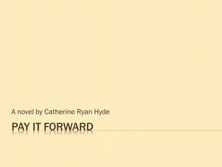 A novel by Catherine Ryan Hyde.  The story that we are about to read has already taken place, and we are about to learn what happened  Chris Chandler,