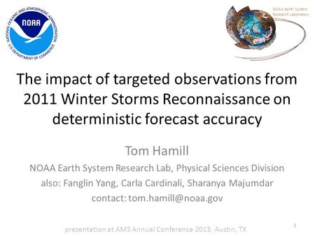 The impact of targeted observations from 2011 Winter Storms Reconnaissance on deterministic forecast accuracy Tom Hamill NOAA Earth System Research Lab,