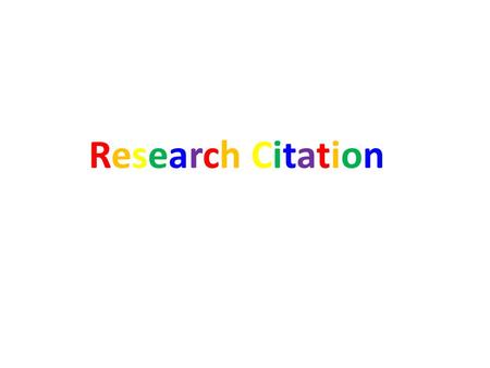 Research CitationResearch Citation. C ITATION A “citation” is the way you tell your readers that certain material in your work came from another source.