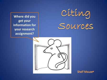 Where did you get your information for your research assignment?