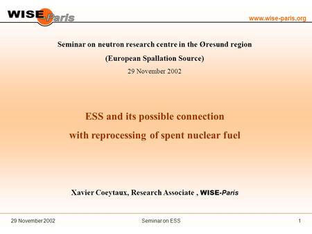 Www.wise-paris.org Seminar on ESS29 November 20021 Seminar on neutron research centre in the Øresund region (European Spallation Source) 29 November 2002.
