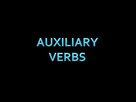 Auxiliaries (helping) have little or no lexical meaning. They are ‘helper’ verbs, in the sense that they help to form complex verb forms. They are needed.