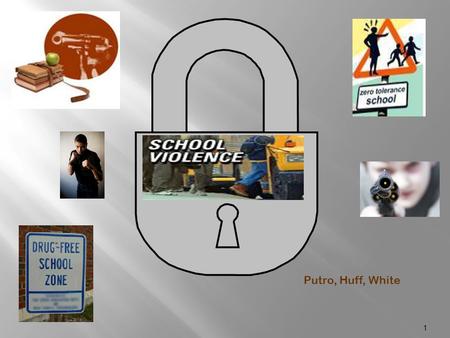 Putro, Huff, White 1  fights  bullying  verbal taunts  sexual harassment  vandalizing personal property and school equipment  hazing  gangs 