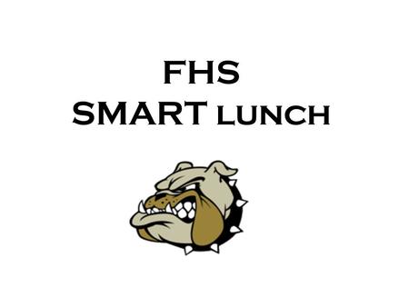 FHS SMART lunch. S tudents M aximizing A chievement with R esources and T ime.