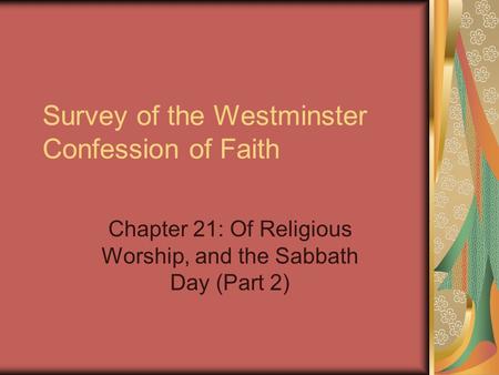 Survey of the Westminster Confession of Faith Chapter 21: Of Religious Worship, and the Sabbath Day (Part 2)