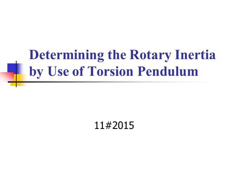Determining the Rotary Inertia by Use of Torsion Pendulum