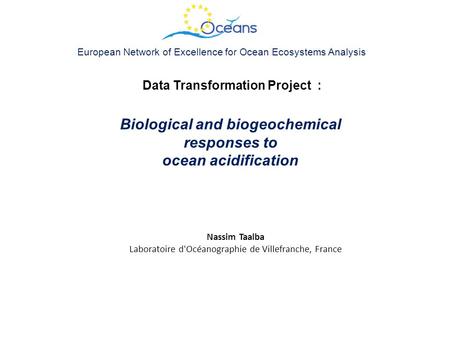 European Network of Excellence for Ocean Ecosystems Analysis Data Transformation Project : Biological and biogeochemical responses to ocean acidification.