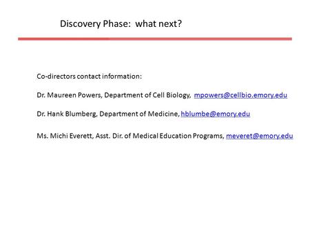 Discovery Phase: what next? Co-directors contact information: Dr. Maureen Powers, Department of Cell Biology,