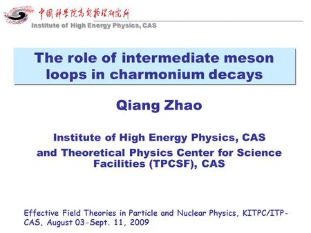 Qiang Zhao Institute of High Energy Physics, CAS and Theoretical Physics Center for Science Facilities (TPCSF), CAS Effective Field Theories in Particle.