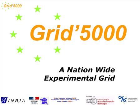 Grid’5000 A Nation Wide Experimental Grid. Grid’5000 Grid raises a lot of research issues: Security, Performance, Fault tolerance, Load Balancing, Fairness,